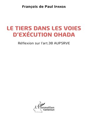 cover image of Le tiers dans les voies d'exécution OHADA